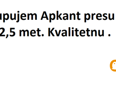 Kupujem Apkant presu 2-2,5 met. Kvalitetnu .